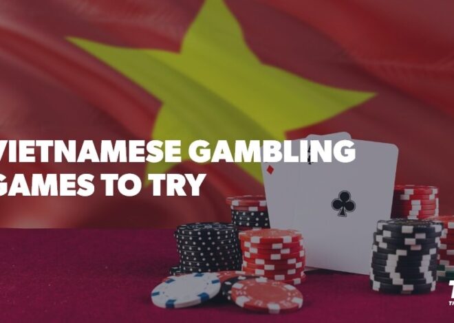 Best Vietnamese Gambling Games and How to Play Them